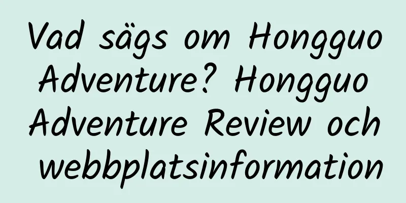 Vad sägs om Hongguo Adventure? Hongguo Adventure Review och webbplatsinformation