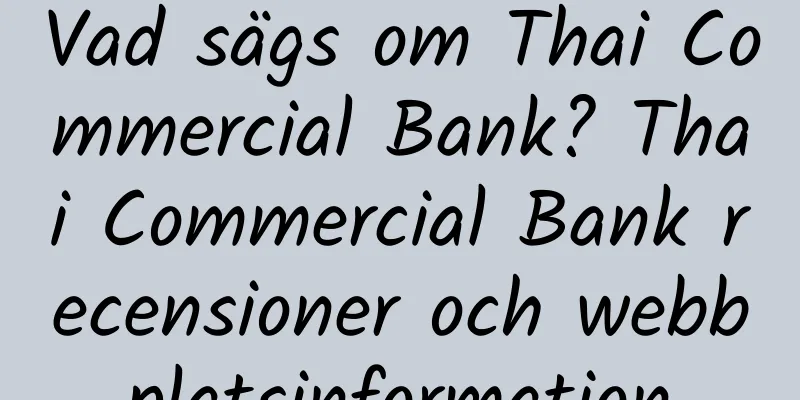Vad sägs om Thai Commercial Bank? Thai Commercial Bank recensioner och webbplatsinformation