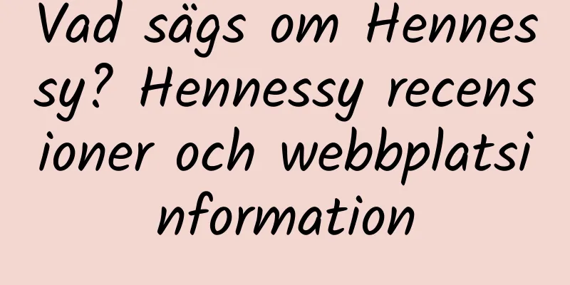Vad sägs om Hennessy? Hennessy recensioner och webbplatsinformation