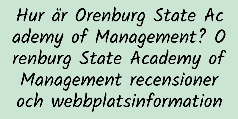 Hur är Orenburg State Academy of Management? Orenburg State Academy of Management recensioner och webbplatsinformation