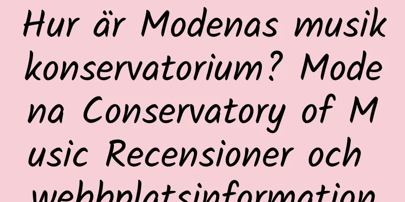 Hur är Modenas musikkonservatorium? Modena Conservatory of Music Recensioner och webbplatsinformation