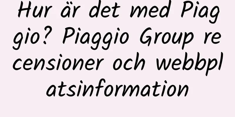 Hur är det med Piaggio? Piaggio Group recensioner och webbplatsinformation