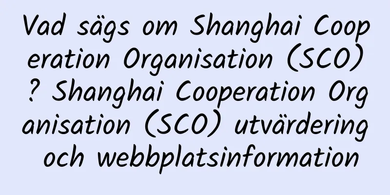 Vad sägs om Shanghai Cooperation Organisation (SCO)? Shanghai Cooperation Organisation (SCO) utvärdering och webbplatsinformation