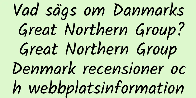 Vad sägs om Danmarks Great Northern Group? Great Northern Group Denmark recensioner och webbplatsinformation