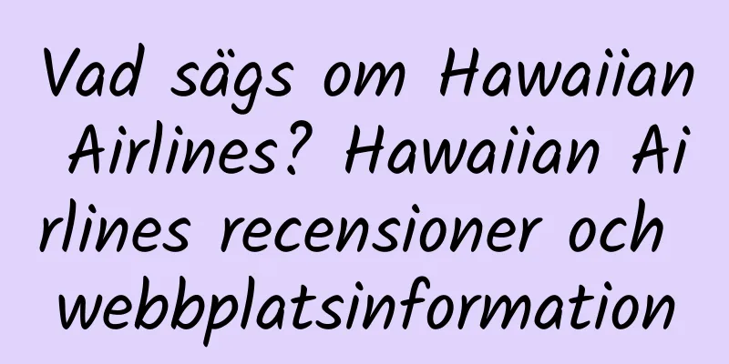 Vad sägs om Hawaiian Airlines? Hawaiian Airlines recensioner och webbplatsinformation