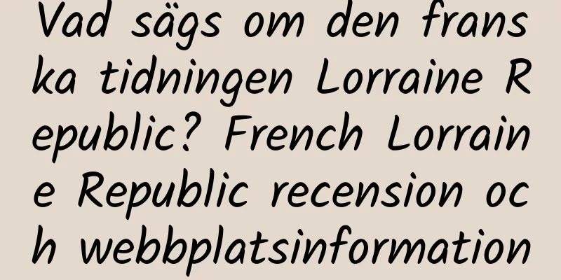 Vad sägs om den franska tidningen Lorraine Republic? French Lorraine Republic recension och webbplatsinformation