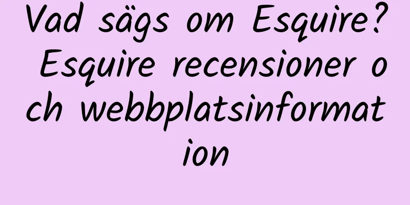 Vad sägs om Esquire? Esquire recensioner och webbplatsinformation