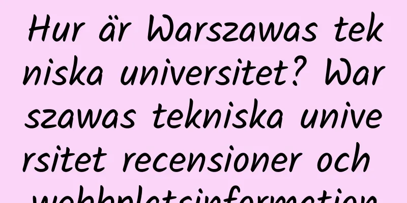 Hur är Warszawas tekniska universitet? Warszawas tekniska universitet recensioner och webbplatsinformation