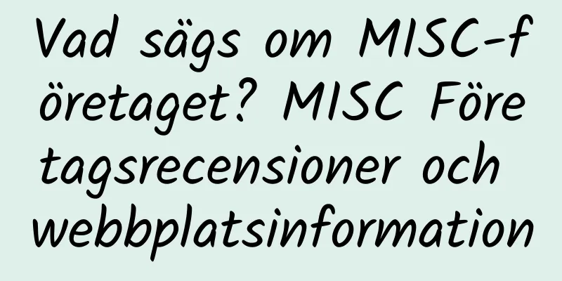 Vad sägs om MISC-företaget? MISC Företagsrecensioner och webbplatsinformation
