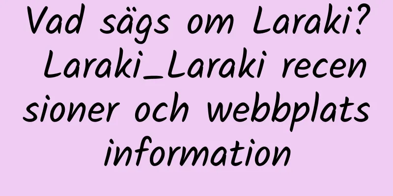 Vad sägs om Laraki? Laraki_Laraki recensioner och webbplatsinformation