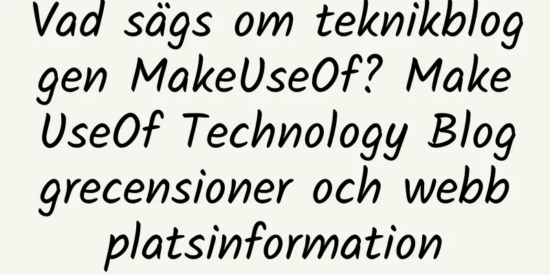 Vad sägs om teknikbloggen MakeUseOf? MakeUseOf Technology Bloggrecensioner och webbplatsinformation