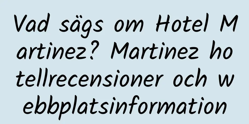 Vad sägs om Hotel Martinez? Martinez hotellrecensioner och webbplatsinformation