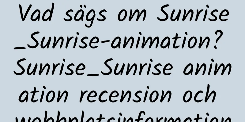 Vad sägs om Sunrise_Sunrise-animation? Sunrise_Sunrise animation recension och webbplatsinformation
