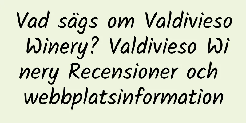 Vad sägs om Valdivieso Winery? Valdivieso Winery Recensioner och webbplatsinformation