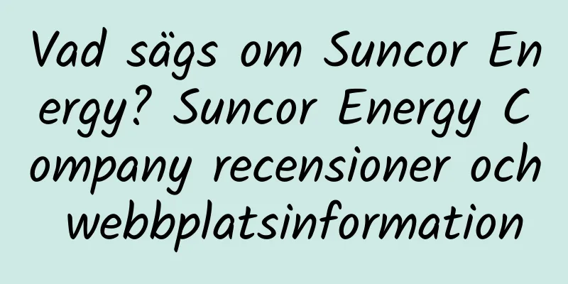 Vad sägs om Suncor Energy? Suncor Energy Company recensioner och webbplatsinformation