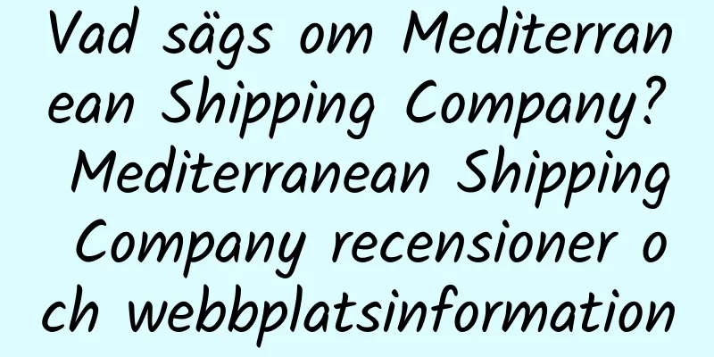 Vad sägs om Mediterranean Shipping Company? Mediterranean Shipping Company recensioner och webbplatsinformation