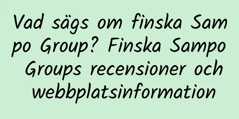 Vad sägs om finska Sampo Group? Finska Sampo Groups recensioner och webbplatsinformation
