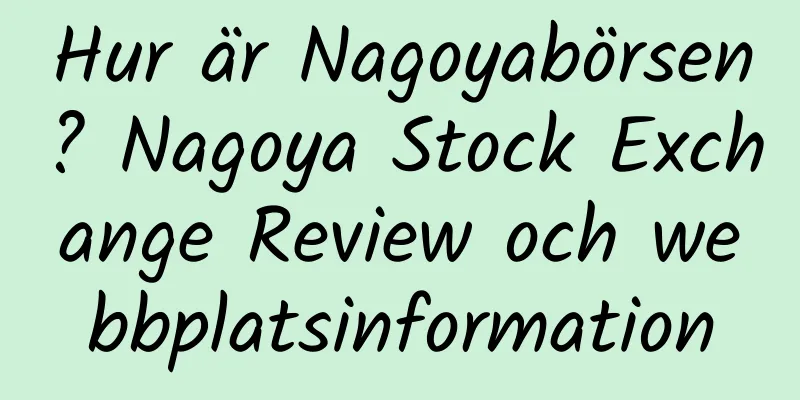 Hur är Nagoyabörsen? Nagoya Stock Exchange Review och webbplatsinformation