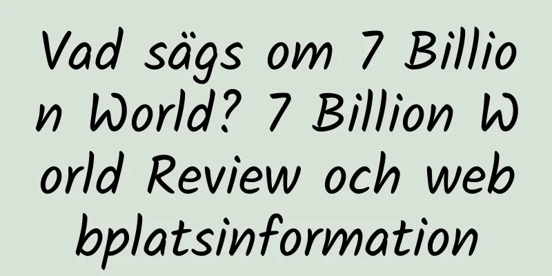 Vad sägs om 7 Billion World? 7 Billion World Review och webbplatsinformation