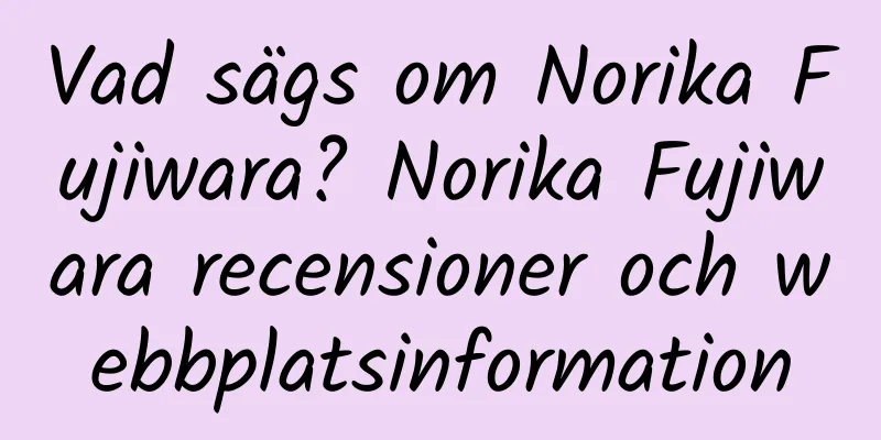 Vad sägs om Norika Fujiwara? Norika Fujiwara recensioner och webbplatsinformation