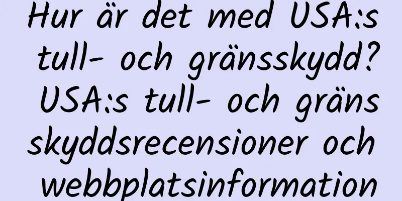 Hur är det med USA:s tull- och gränsskydd? USA:s tull- och gränsskyddsrecensioner och webbplatsinformation