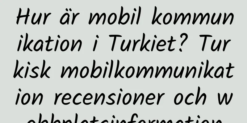 Hur är mobil kommunikation i Turkiet? Turkisk mobilkommunikation recensioner och webbplatsinformation
