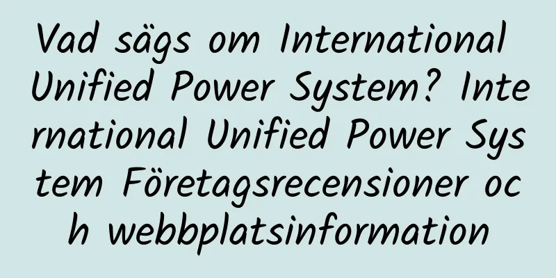 Vad sägs om International Unified Power System? International Unified Power System Företagsrecensioner och webbplatsinformation