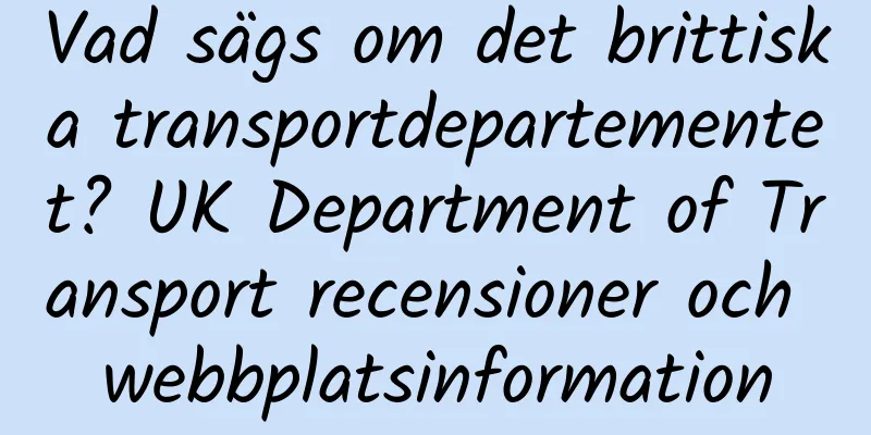 Vad sägs om det brittiska transportdepartementet? UK Department of Transport recensioner och webbplatsinformation