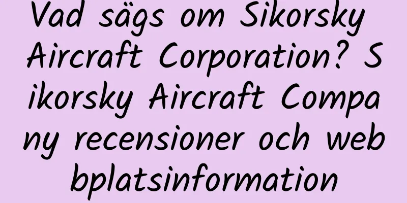 Vad sägs om Sikorsky Aircraft Corporation? Sikorsky Aircraft Company recensioner och webbplatsinformation