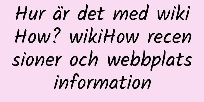 Hur är det med wikiHow? wikiHow recensioner och webbplatsinformation