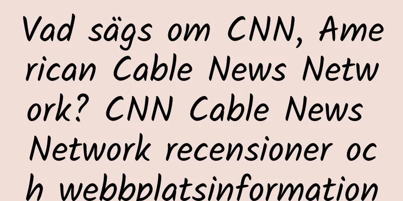 Vad sägs om CNN, American Cable News Network? CNN Cable News Network recensioner och webbplatsinformation