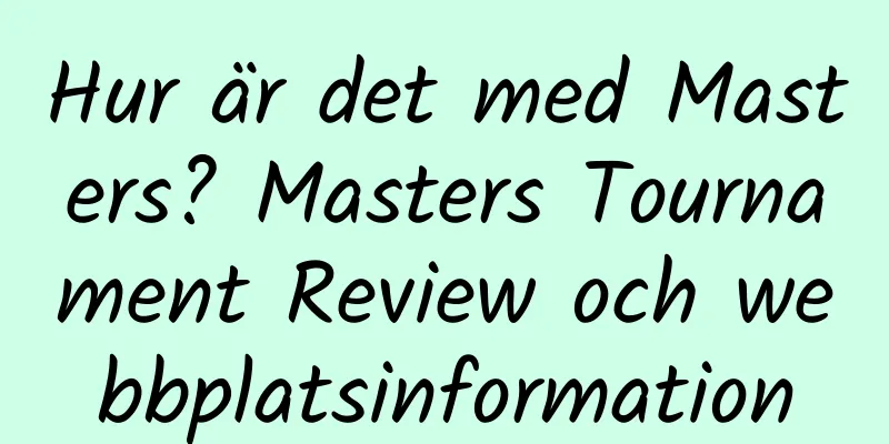 Hur är det med Masters? Masters Tournament Review och webbplatsinformation