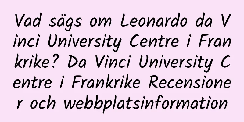 Vad sägs om Leonardo da Vinci University Centre i Frankrike? Da Vinci University Centre i Frankrike Recensioner och webbplatsinformation