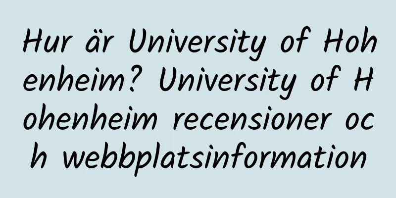 Hur är University of Hohenheim? University of Hohenheim recensioner och webbplatsinformation