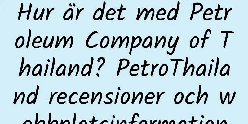 Hur är det med Petroleum Company of Thailand? PetroThailand recensioner och webbplatsinformation