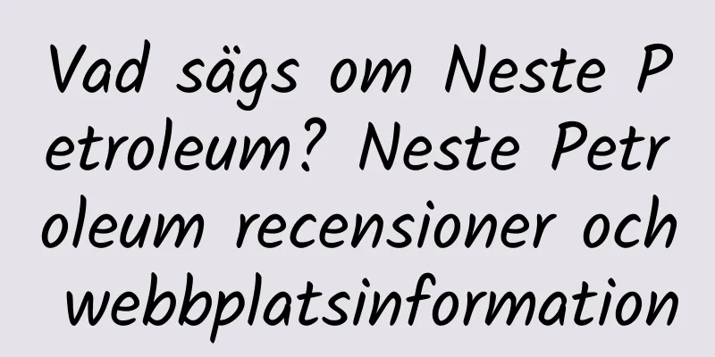 Vad sägs om Neste Petroleum? Neste Petroleum recensioner och webbplatsinformation