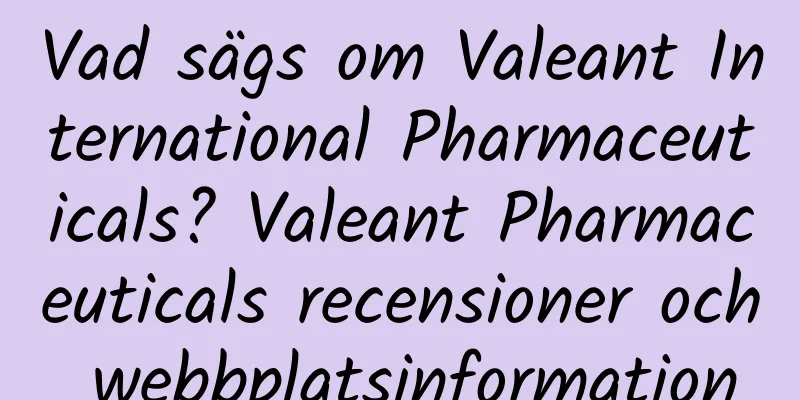 Vad sägs om Valeant International Pharmaceuticals? Valeant Pharmaceuticals recensioner och webbplatsinformation