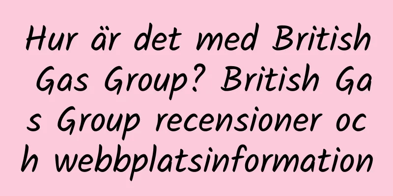 Hur är det med British Gas Group? British Gas Group recensioner och webbplatsinformation