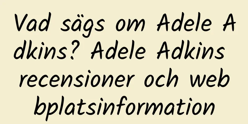 Vad sägs om Adele Adkins? Adele Adkins recensioner och webbplatsinformation