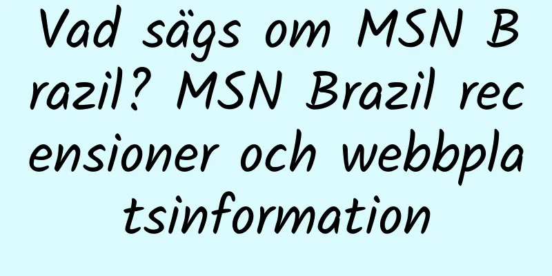 Vad sägs om MSN Brazil? MSN Brazil recensioner och webbplatsinformation
