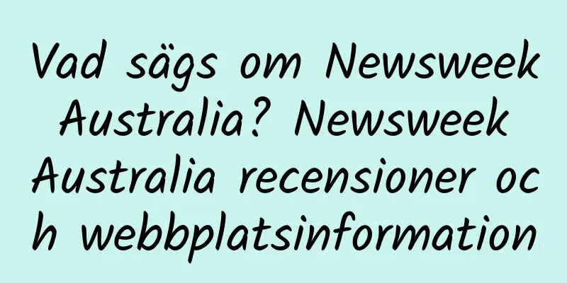 Vad sägs om Newsweek Australia? Newsweek Australia recensioner och webbplatsinformation