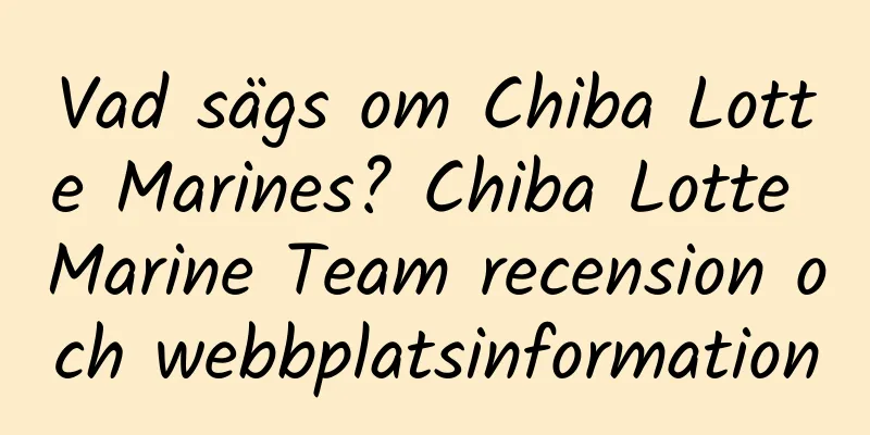 Vad sägs om Chiba Lotte Marines? Chiba Lotte Marine Team recension och webbplatsinformation