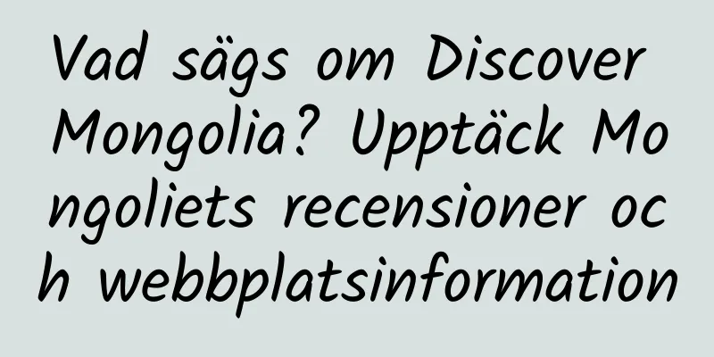 Vad sägs om Discover Mongolia? Upptäck Mongoliets recensioner och webbplatsinformation