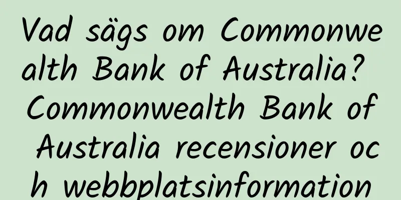 Vad sägs om Commonwealth Bank of Australia? Commonwealth Bank of Australia recensioner och webbplatsinformation