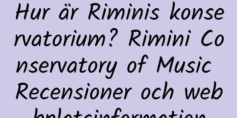 Hur är Riminis konservatorium? Rimini Conservatory of Music Recensioner och webbplatsinformation