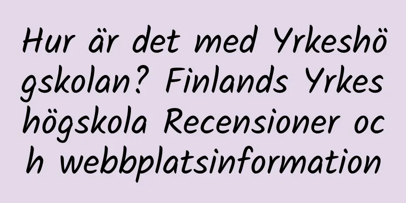 Hur är det med Yrkeshögskolan? Finlands Yrkeshögskola Recensioner och webbplatsinformation