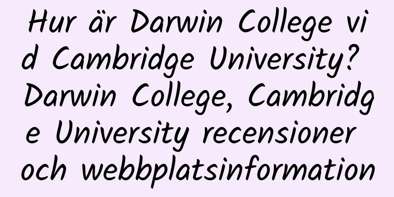 Hur är Darwin College vid Cambridge University? Darwin College, Cambridge University recensioner och webbplatsinformation