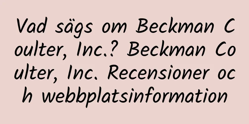Vad sägs om Beckman Coulter, Inc.? Beckman Coulter, Inc. Recensioner och webbplatsinformation