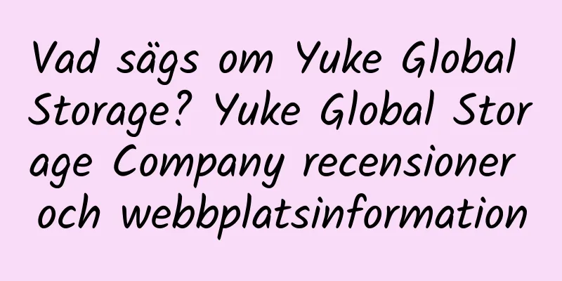 Vad sägs om Yuke Global Storage? Yuke Global Storage Company recensioner och webbplatsinformation