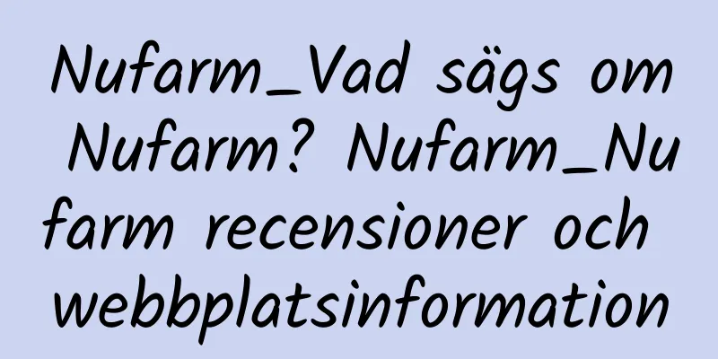 Nufarm_Vad sägs om Nufarm? Nufarm_Nufarm recensioner och webbplatsinformation